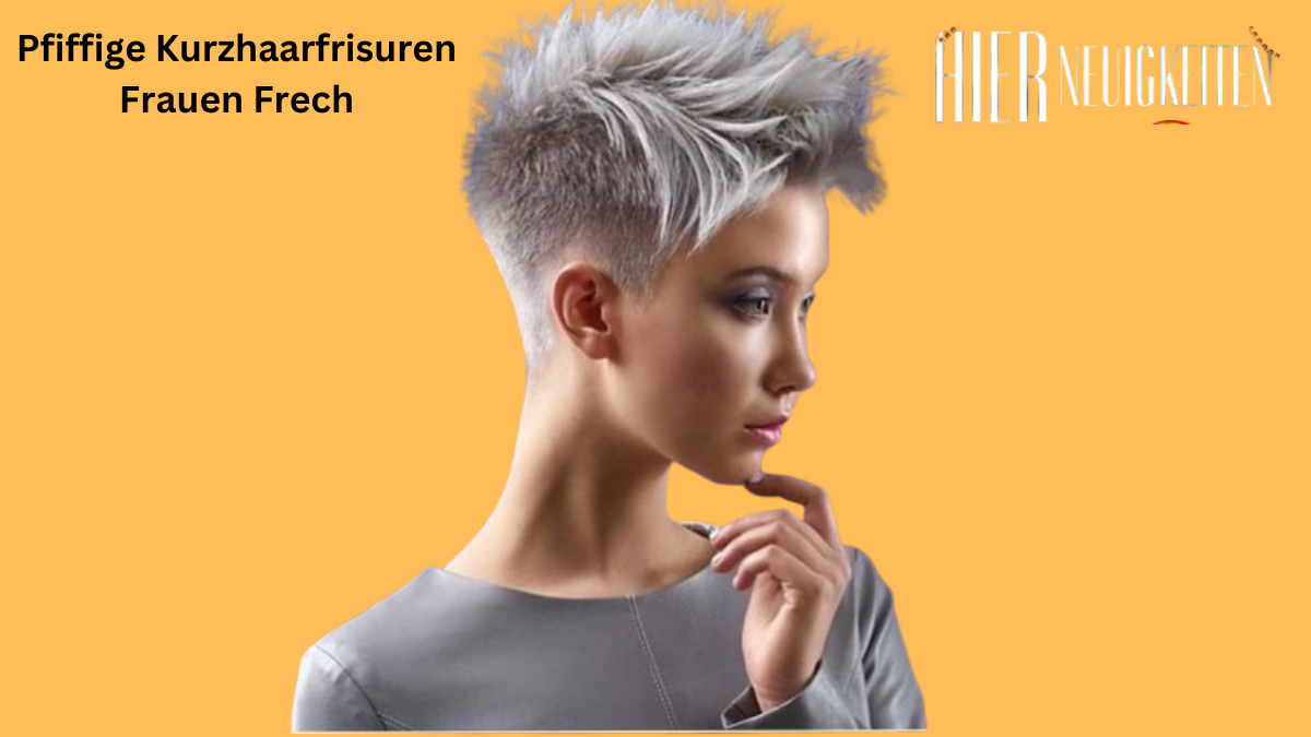 Pfiffige Kurzhaarfrisuren Frauen Frech